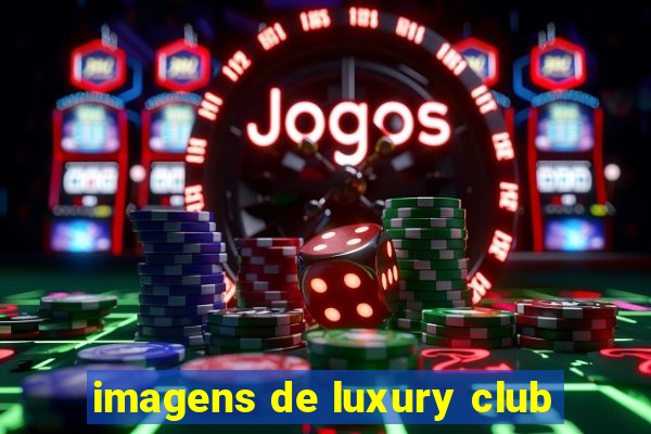 imagens de luxury club